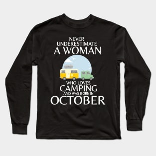 Never Underestimate A Woman Wo Loves Camping And Was Born In October Happy Birthday Campers Long Sleeve T-Shirt